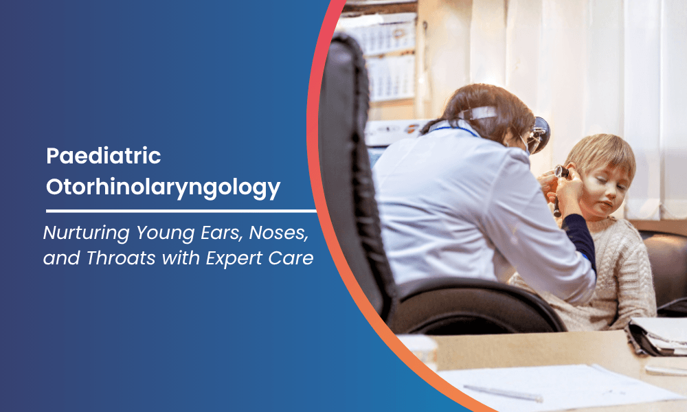 Paediatric Otorhinolaryngology at ShardaCare – Healthcity: Nurturing Young Ears, Noses, and Throats with Expert Care